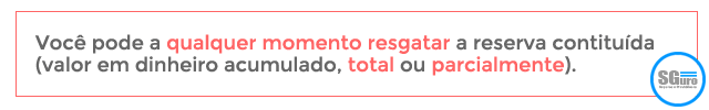 Você pode a qualquer momento resgatar a reserva constituida